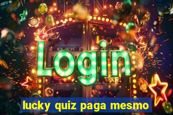 lucky quiz paga mesmo